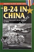 The B-24 in China - General Chennault s Secret Weapon in WWII by FEUER, A.B.